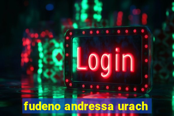 fudeno andressa urach